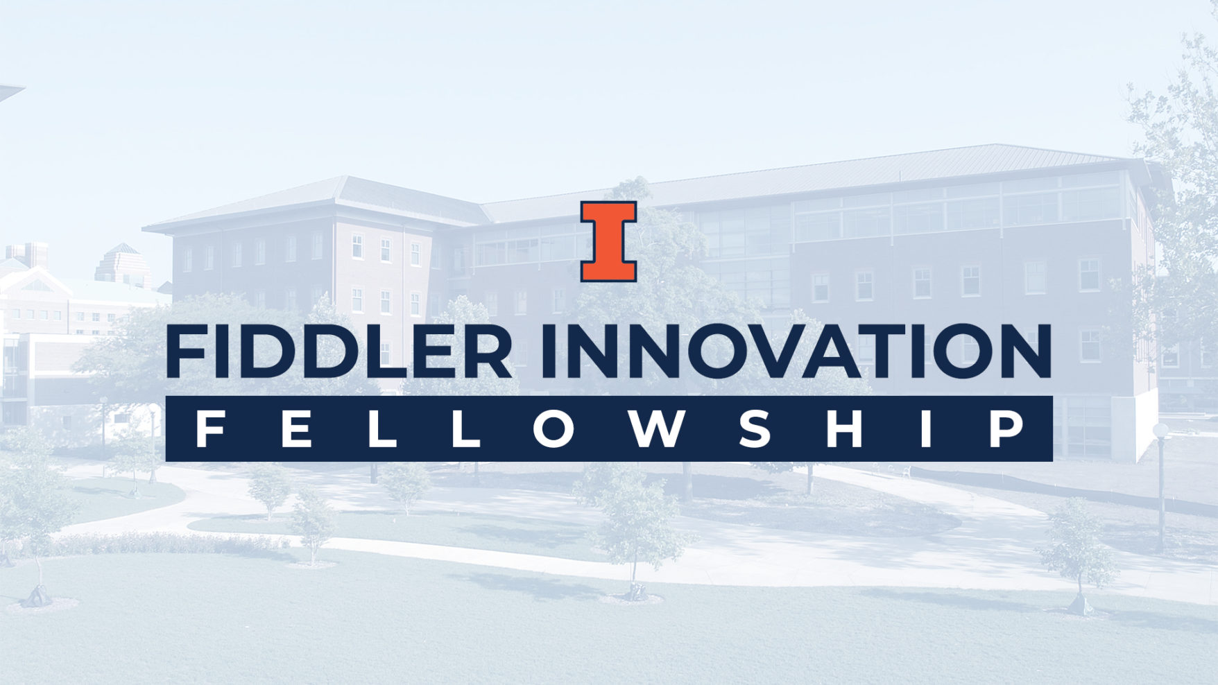 Greyed out image of NCSA building, with the text 'Fiddler Innovation Fellowship' with Illinois Block I logo