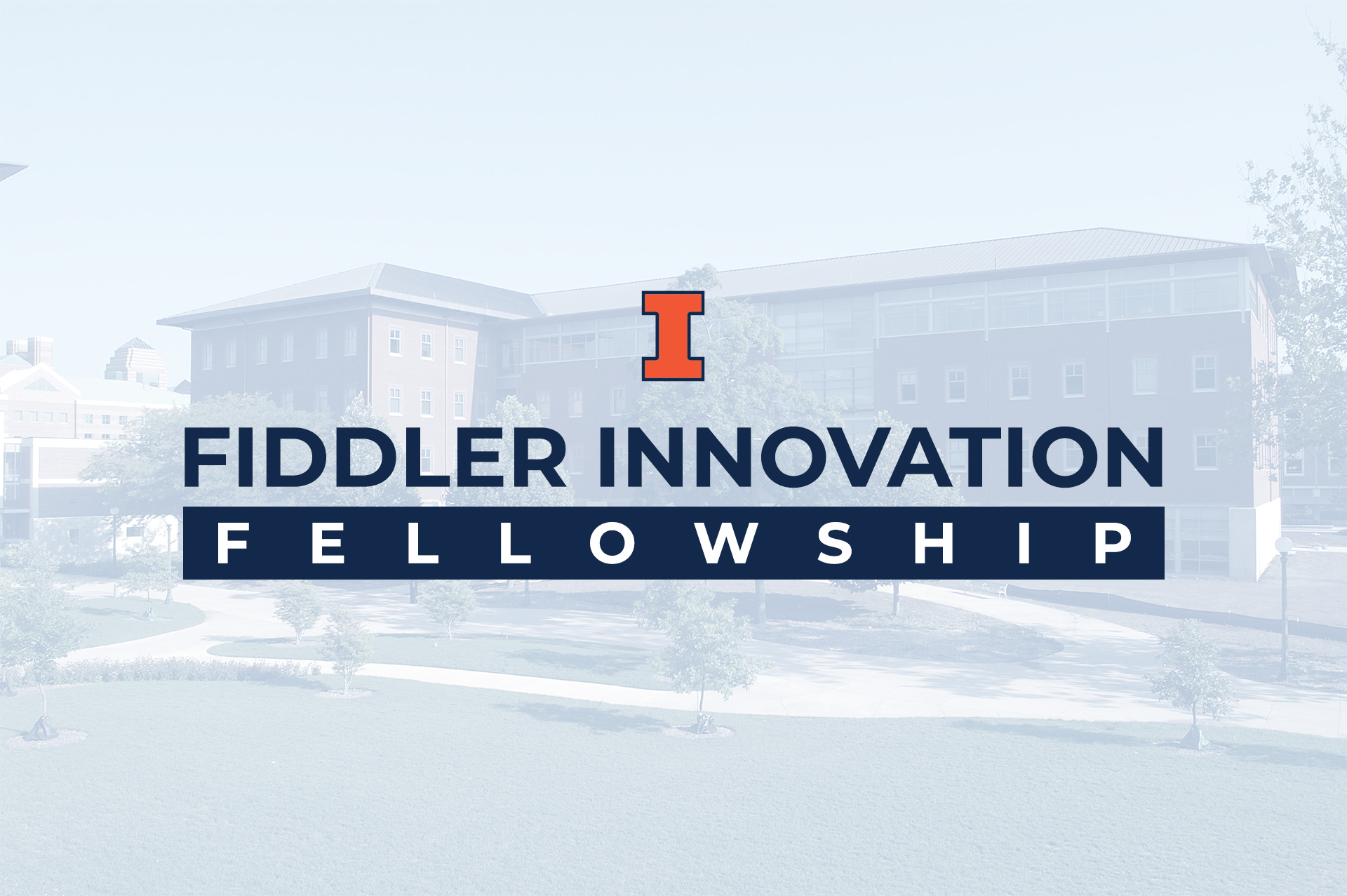Greyed out image of NCSA building, with the text 'Fiddler Innovation Fellowship' with Illinois Block I logo