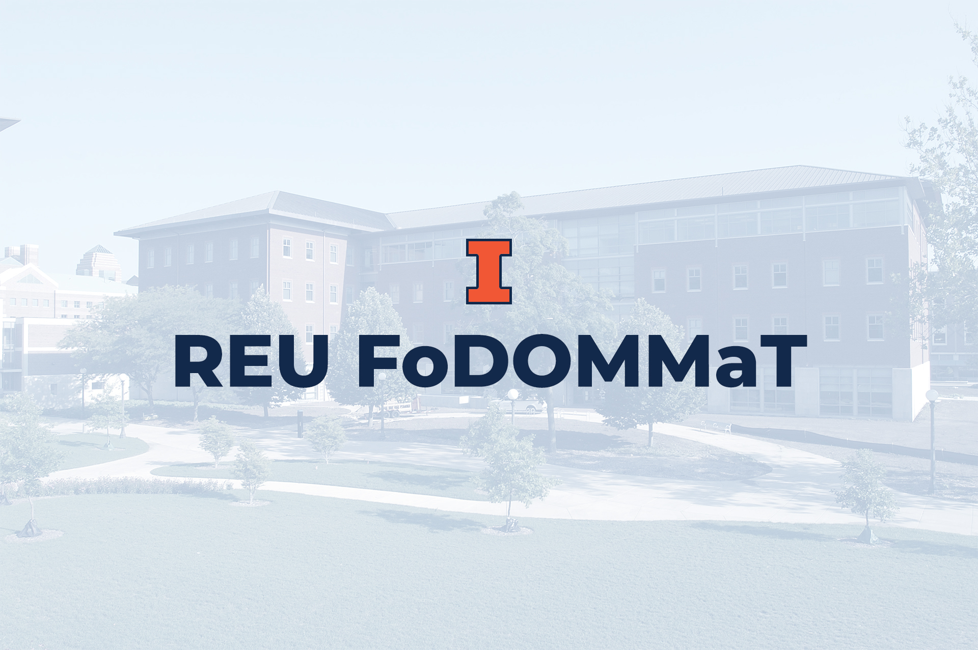 Translucent photograph of the NCSA building on a sunny day with a centered Block I logo and navy text that reads REU FoDOMMaT